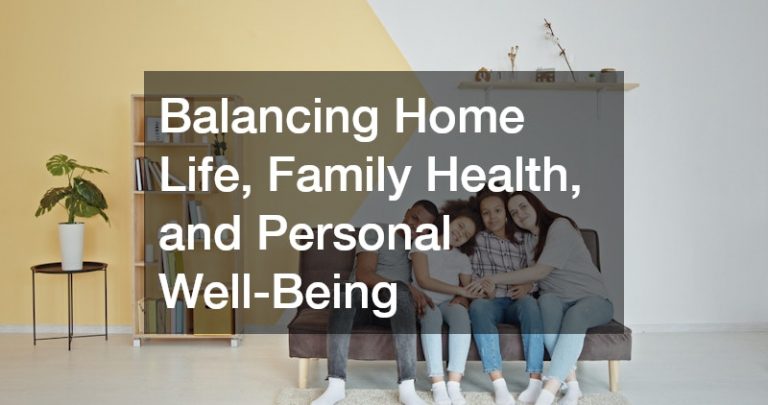 Balancing Home Life, Family Health, and Personal Well-Being